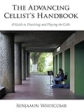 The Advancing Cellist's Handbook: A Guide to Practicing and Playing the Cello livre