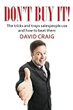 Don't Buy It!: The tricks and traps salespeople use and how to beat them livre