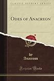 Odes of Anacreon (Classic Reprint) livre