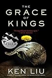 The Grace of Kings (The Dandelion Dynasty Book 1) (English Edition) livre