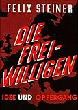 Die Freiwilligen der Waffen-SS: Idee und Opfergang livre