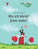 Bin ich klein? Jsem malá?: Kinderbuch Deutsch-Tschechisch (zweisprachig/bilingual) livre