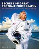 Secrets of Great Portrait Photography: Photographs of the Famous and Infamous (Voices That Matter) ( livre