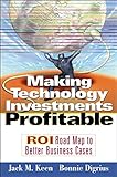 Making Technology Investments Profitable: ROI Road Map to Better Business Cases livre