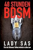 48 Stunden BDSM: Reale Erzählung von Domina Lady Sas, private SM-Herrin livre
