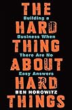 The Hard Thing About Hard Things: Building a Business When There Are No Easy Answers livre