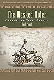 The Masked Rider: Cycling In West Africa livre