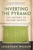 Inverting The Pyramid: The History of Soccer Tactics livre