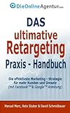 Das ultimative Retargeting Praxis - Handbuch: Die effektivste Marketing Strategie für mehr Kunden ( livre