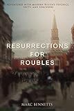 Resurrections for Roubles: Adventures with Modern Russia's Psychics, Sects, and Sorcerers (English E livre