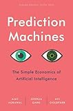 Prediction Machines: The Simple Economics of Artificial Intelligence livre