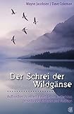 Der Schrei der Wildgänse. Aufbrechen zu einem freien Leben in Christus jenseits von Religion und Tr livre