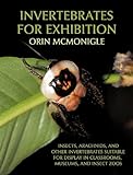 Invertebrates for Exhibition: Insects, Arachnids, and Other Invertebrates Suitable for Display in Cl livre
