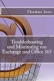 Troubleshooting und Monitoring von Exchange und Office 365: Best Practices, Anleitungen, Tools und S livre