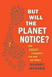 But Will the Planet Notice?: How Smart Economics Can Save the World (English Edition) livre