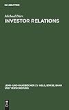 Investor Relations: Handbuch für Finanzmarketing und Unternehmenskommunikation (Lehr- und Handbüch livre