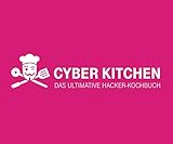 Cyber Kitchen: Das ultimative Hacker-Kochbuch livre