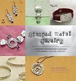 Stamped Metal Jewelry: Creative Techniques & Designs for Making Custom Jewelry livre