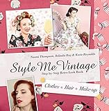 Style Me Vintage: Step-by-Step Retro Look Book: Clothes, Hair, Make-up livre