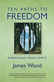Ten Paths to Freedom: Awakening Made Simple (English Edition) livre