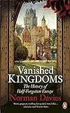 Vanished Kingdoms: The History of Half-Forgotten Europe livre