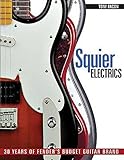 Squier Electrics: 30 Years of Fender's Budget Guitar Brand livre
