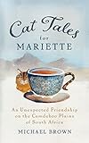 Cat Tales for Mariette: An Unexpected Friendship on the Camdeboo Plains of South Africa (English Edi livre