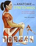 Das Anatomie- Buch der Stretch Übungen: Die 50 gängigsten Dehnungsübungen livre