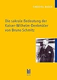 Die sakrale Bedeutung der Kaiser-Wilhelm-Denkmäler von Bruno Schmitz livre