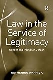 Law in the Service of Legitimacy: Gender and Politics in Jordan (English Edition) livre