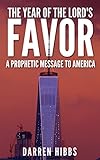 The Year Of The Lord's Favor: A Prophetic Message to America (English Edition) livre