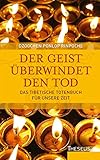 Der Geist überwindet den Tod: Das tibetische Totenbuch für unsere Zeit livre