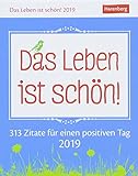 Das Leben ist schön! - Kalender 2019: 313 Zitate für einen positiven Tag livre