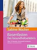 Basenfasten. Das Gesundheitserlebnis: Über 70 Rezepte: Genussvoll entsäuern, detoxen und abnehmen livre