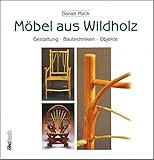 Möbel aus Wildholz: Gestaltung, Bautechniken, Objekte livre