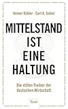 Mittelstand ist eine Haltung: Die stillen Treiber der deutschen Wirtschaft livre