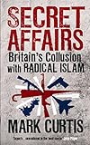 Secret Affairs: Britain's Collusion With Radical Islam livre