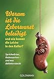 Warum ist die Leberwurst beleidigt - und wie kommt die Leiche in den Keller?: Sprichwörter, Redensa livre