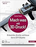 Mach was mit 3D-Druck!: Entwickle, drucke und baue deine DIY-Objekte. Inklusive der 3D-Modelle aller livre