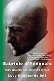 Gabriele D'Annunzio: Poet, Seducer, and Preacher of War livre