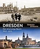 Dresden damals und heute: Der ehemalige Bezirk 1952-2015 livre