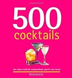500 Cocktails: The Only Cocktail Compendium You'll Ever Need livre