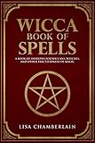 Wicca Book of Spells: A Book of Shadows for Wiccans, Witches, and Other Practitioners of Magic (Wicc livre