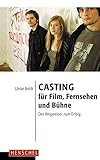 Casting für Film, Fernsehen und Bühne: Der Wegweiser zum Erfolg livre