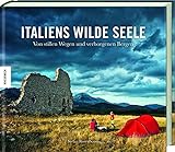 Italiens wilde Seele: Von stillen Wegen und verborgenen Bergen livre