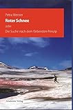 Roter Schnee: oder Die Suche nach dem färbenden Prinzip (Beiträge zur Alexander-von-Humboldt-Forsc livre