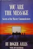 You Are the Message: Secrets of the Master Communicators livre