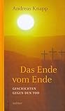 Das Ende vom Ende: Geschichten gegen den Tod livre