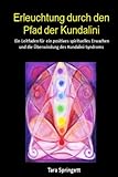 Erleuchtung durch den Pfad der Kundalini: Ein Leitfaden für ein positives spirituelles Erwachen und livre