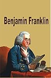 Benjamin Franklin: An Autobiography (English Edition) livre